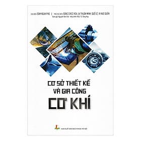 Cơ Sở Thiết Kế Và Gia Công Cơ Khí - Công Ty Cổ Phần Tri thức Văn Hóa Sách Việt Nam