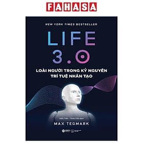 Life 3.0 - Loài Người Trong Kỷ Nguyên Trí Tuệ Nhân Tạo - Nguyên