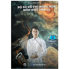 Bộ 50 đề thi minh học môn Ngữ Văn 12 (MT) - Minh