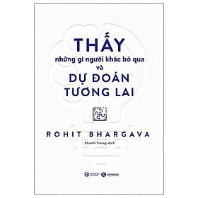 Sách Thấy Những Gì Người Khác Bỏ Qua Và Dự Đoán Tương Lai - Rohit Bhargava