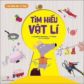 Sách Lớp Khoa Học Vỡ Lòng - Tìm Hiểu Vật Lí - Kim Long