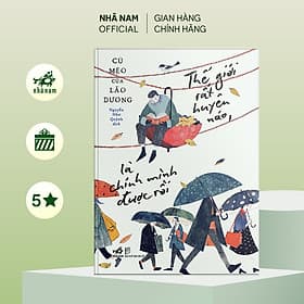 Thế giới rất huyên náo, là chính mình được rồi (Nhã Nam Official)