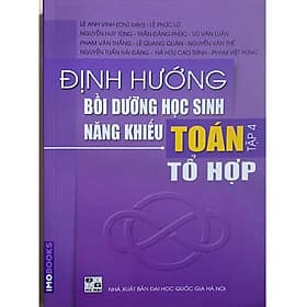 Định hướng bồi dưỡng Học sinh năng khiếu Toán tập 4 - Tổ hợp - Công Sĩ