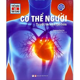 Sách Thế Nào Và Tại Sao - Cơ Thể Người- Tuyệt Tác Của Tạo Hóa - Tân Hoa