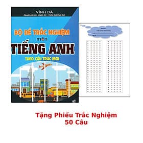 Bộ Đề Trắc Nghiệm Môn Tiếng Anh Theo Cấu Trúc Mới + Tặng Phiếu Trắc Nghiệm 50 Câu_HA - Trúc An