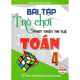 Bài Tập Và Trò Chơi Phát Triển Trí Tuệ Toán Lớp 4 - Dùng Chung Cho Các Bộ SGK Hiện Hành - Hồng Ân - An