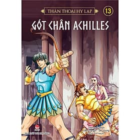 Thần thoại Hy Lạp - Tập 13: GÓT CHÂN ACHILLES - Chà