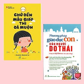 Combo Sách Nuôi Dạy Con Tốt Nhất Cho Các Bà Mẹ: Chờ Đến Mẫu Giáo Thì Đã Muộn + Phương Pháp Giáo Dục Con Của Người Do Thái - Phương Phương