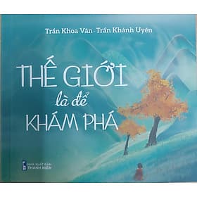 Thế giới là để khám phá - Trần Văn Khoa, Trần Khánh Uyên
