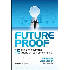 Futureproof - 15 Nhân Tố Quyết Định Tương Lai Của Doanh Nghiệp - HÃY SẴN SÀNG CHO SỰ ĐỘT PHÁ - Do