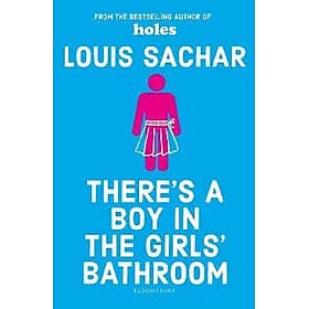 There's a Boy in the Girls' Bathroom - Bloomsbury Publishing PLC
