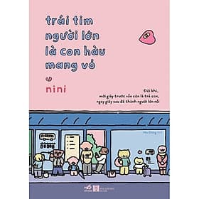 Trái Tim Người Lớn Là Con Hàu Mang Vỏ - nini - Mai Dung dịch - (bìa mềm) - Nhã Nam