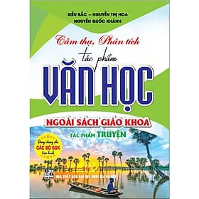 Cảm thụ, phân tích tác phẩm văn học ngoài sách giáo khoa tác phẩm truyện (dùng chung các bộ sgk hiện hành) - HA - Khoa