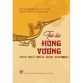 Thời đại Hùng Vương (Lịch sử - Kinh tế - Chính trị - Văn hóa - Xã hội) bản in 2025 - Hú