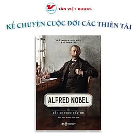 Alfred Nobel Và Bản Di Chúc Bất Hủ - Kể Chuyện Cuộc Đời Các Thiên Tài - Tân Việt Books