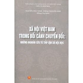 Xã Hội Việt Nam Trong Bối Cảnh Chuyển Đổi - Những Nghiên Cứu Từ Tiếp Cận Xã Hội Khoa Học - Đồng chủ biên: Nguyễn Đức Vinh, Đặng Nguyên Anh - NG.UYÊN