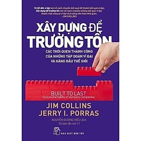 Xây Dựng Để Trường Tồn ( Các Thói Quen Thành Công Của Những Tập Đoàn Vĩ Đại Và Hàng Đầu Thế Giới ) - NXB Trẻ