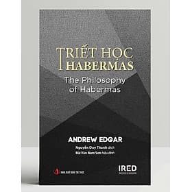 (Bìa Cứng) TRIẾT HỌC HABERMAS - Andrew Edgar – Nguyễn Duy Thanh dịch – IRED Books - NXB Tri Thức