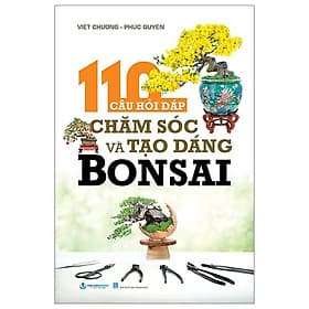 110 Câu Hỏi Đáp Chăm Sóc Và Tạo Dáng Bonsai - Cty Văn Hóa Văn Lang