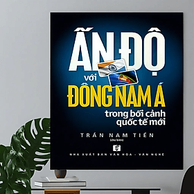 Ấn Độ với Đông Nam Á trong bối cảnh quốc tế mới - A Nam