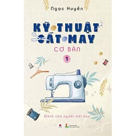 KỸ THUẬT CẮT MAY CƠ BẢN - TẬP 1 - DÀNH CHO NGƯỜI MỚI HỌC - Hoàng Dân