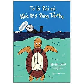 Sách Tớ Là Rái Cá. Nhà Tớ Ở Rừng Tảo Bẹ - Nha Nha