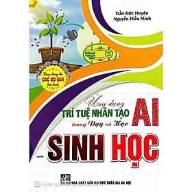 -Ứng Dụng Trí Tuệ Nhân Tạo AI Trong Dạy Và Học Môn sinh học (Dành Cho Giáo Viên Và Học Sinh - Dùng Chung Cho Các Bộ SGK) - Viên Tuệ