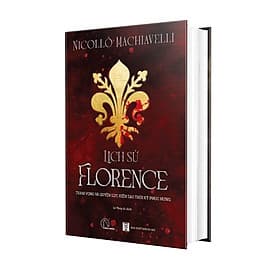 (Bìa cứng) LỊCH SỬ FLORENCE – Quyền lực và tham vọng kiến tạo thời kỳ Phục Hưng – Niccolò Machiavelli – Lê Thúy Ái dịch - Book Hunter - Niccolò Machiavelli