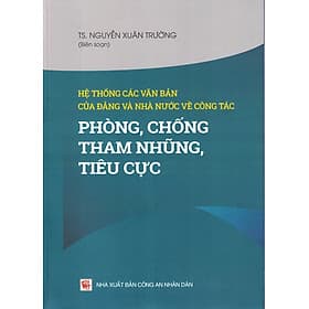 Hệ Thống Các Văn Bản Của Đảng Và Nhà Nước Về Công Tác Phòng, Chống Tham Nhũng, Tiêu Cực - Nhà xuất bản Larousse