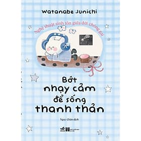 Sách Bớt Nhạy Cảm Để Sống Thanh Thản Hơn - Nhã Nam