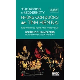 Sách Những Con Đường Đến Tính Hiện Đại - Khai Minh Của Người Anh, Pháp và Mỹ (The Roads To Modernity) - Gertrude Himmelfarb - IRED Books - Nhà Xuất Bản Tri Thức