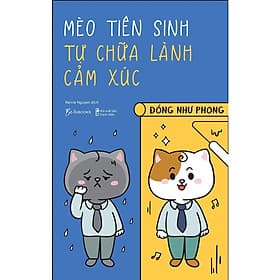 Mèo Tiên Sinh Tự Chữa Lành Cảm Xúc - Đổng Như Phong - AZ Việt Nam