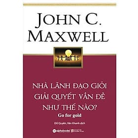 Nhà lãnh đạo giỏi giải quyết vấn đề như thế nào? - John C. Maxwell - Bản Quyền - Làn