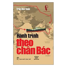 Sách Hành Trình Theo Chân Bác (DSHCM)(Tái Bản) - Trần Đức Tuấn