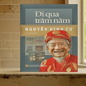 Đi qua trăm năm - Nguyễn Đình Tư ( Tự truyện) - Nguyễn Nam