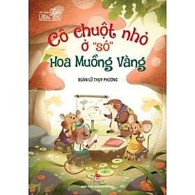 Sách Tủ Sách Tuổi Thần Tiên - Cô Chuột Nhỏ Ở "Só" Hoa Muồng Vàng - Kim Hyojin
