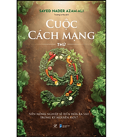 Sách Cuộc Cách mạng thứ chín – Nền nông nghiệp sẽ tiến hóa ra sao trong kỷ nguyên mới ? - Nguyên