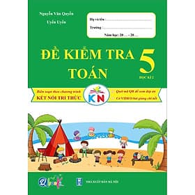 Đề Kiểm Tra Toán Lớp 5 - Học Kì 2 - Kết Nối Tri Thức Với Cuộc Sống (1 cuốn) - Tri Thức