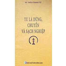 Tu Là Dừng, Chuyển Và Sạch Nghiệp - HT. Thích Thanh Từ - Thanh Thanh
