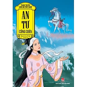 Tranh Truyện Lịch Sử Việt Nam: An Tư Công Chúa - Kim Ân