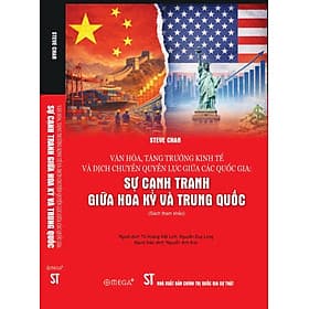 SỰ CẠNH TRANH GIỮA HOA KỲ VÀ TRUNG QUỐC – Steve Chan – Tô Hoàng Việt Linh, Nguyễn Duy Long dịch – NXB Chính trị Quốc gia Sự thật – Omega Plus - Trung Chính