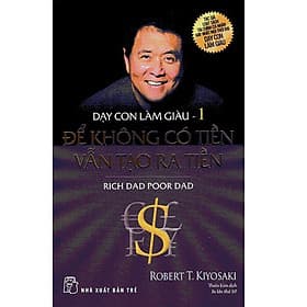 Cha Giàu Cha Nghèo - Dạy Con Làm Giàu (Tập 1) - Để Không Có Tiền Vẫn Tạo Ra Tiền - Chà