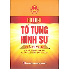 Bộ Luật Tố Tụng Hình Sự Năm 2015 Sửa Đổi, Bổ Sung Năm 2021 Và Văn Bản Hướng Dẫn Thi Hành (Nxb CAND) - Văn Hàn