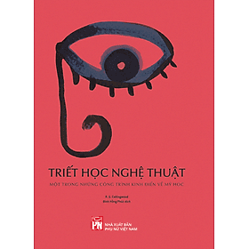 Sách - Triết học nghệ thuật (Một trong những công trình kinh điển về mỹ học) - NXB Phụ Nữ VN - R. G. Collingwood