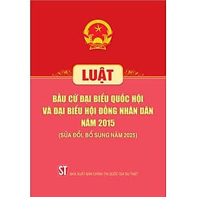 Luật Bầu cử đại biểu Quốc hội và đại biểu Hội đồng nhân dân năm 2015 (Sửa đổi, bổ sung năm 2025)