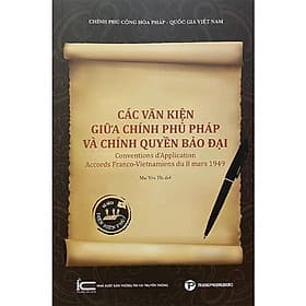 Các Văn Kiện Giữa Chính Phủ Pháp Và Chính Quyền Bảo Đại - Phương Phương