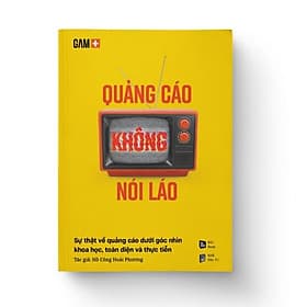 Sách QUẢNG CÁO KHÔNG NÓI LÁO Sự thật về quảng cáo dưới góc nhìn khoa học, toàn diện và thực tiễn - BẢN QUYỀN - Go