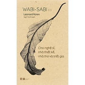 Wabi-sabi Quyển 1: Cho Nghệ Sĩ, Nhà Thiết Kế, Nhà Thơ Và Triết Gia - Nha Nha