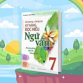 Sách Bồi Dưỡng Và Nâng Cao Kỹ Năng Đọc Hiểu Ngữ Văn Lớp 7 - Văn