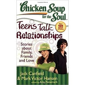 Chicken Soup for the Soul: Teens Talk Relationships: Stories about Family, Friends, and Love - The Soup